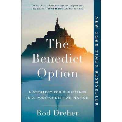 The Benedict Option - by  Rod Dreher (Paperback)