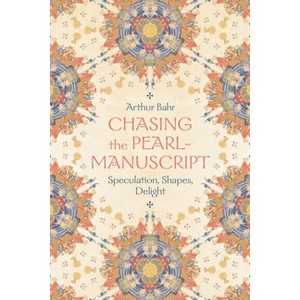 Chasing the Pearl-Manuscript - by  Arthur Bahr (Hardcover) - 1 of 1