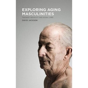 Exploring Aging Masculinities - by  D Jackson (Hardcover) - 1 of 1