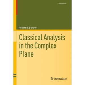 Classical Analysis in the Complex Plane - (Cornerstones) by  Robert B Burckel (Hardcover) - 1 of 1