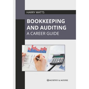 Bookkeeping and Auditing: A Career Guide - by  Harry Watts (Hardcover) - 1 of 1