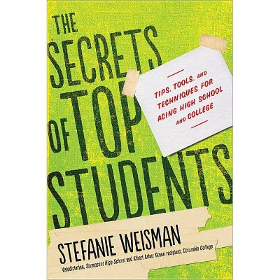  The Secrets of Top Students - by  Stefanie Weisman (Paperback) 