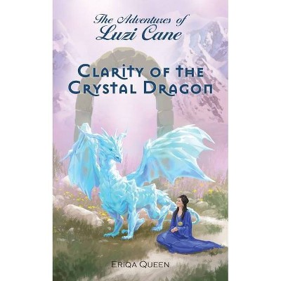 Clarity of the Crystal Dragon - by  Eriqa Queen (Paperback)