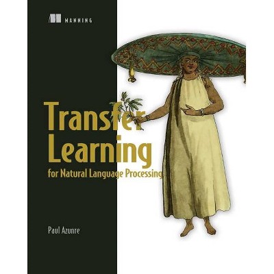 Transfer Learning for Natural Language Processing - by  Paul Azunre (Paperback)