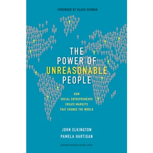 The Power of Unreasonable People - (Leadership for the Common Good) by  John Elkington & Pamela Hartigan (Hardcover) - 1 of 1