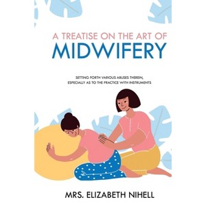 A Treatise on the Art of Midwifery - by  Elizabeth Nihell (Paperback) - 1 of 1