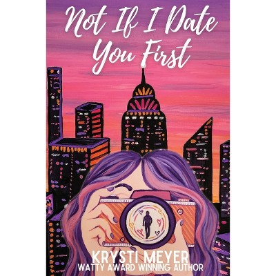 Not If I Date You First - by  Krysti Meyer (Paperback)