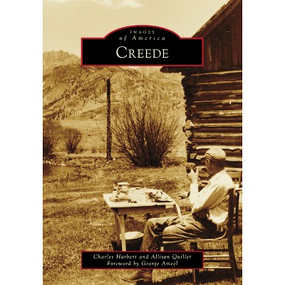 Creede - (Images of America) by  Harbert & Quiller (Paperback)