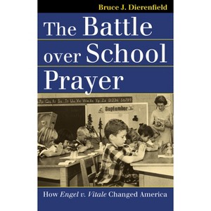 The Battle Over School Prayer - (Landmark Law Cases & American Society) by  Bruce J Dierenfield (Paperback) - 1 of 1