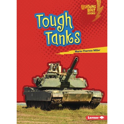 Tough Tanks - (Lightning Bolt Books (R) -- Mighty Military Vehicles) by  Marie-Therese Miller (Paperback)