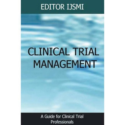 Clinical Trial Management - an Overview - by  Editor Ijsmi (Paperback)