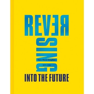 Reversing Into the Future: New Wave Graphics 1977-1990 - by  Andrew Krivine (Hardcover) - 1 of 1