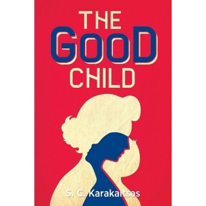 The Good Child - by  S C Karakaltsas (Paperback) - 1 of 1
