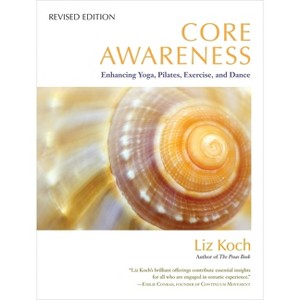 Core Awareness - by  Liz Koch (Paperback) - 1 of 1