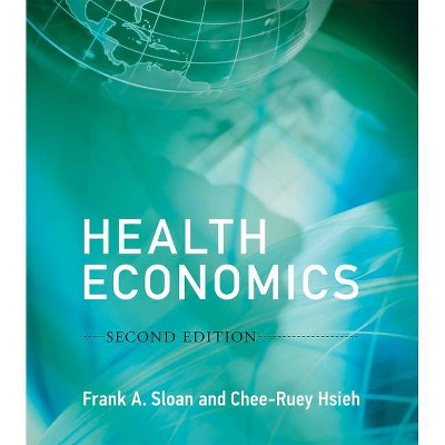 Health Economics, Second Edition - (Mit Press) 2nd Edition by  Frank A Sloan & Chee-Ruey Hsieh (Hardcover)