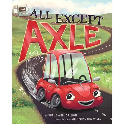 All Except Axle - by  Sue Lowell Gallion (Hardcover)