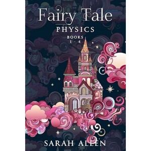 Fairy Tale Physics - by  Sarah Allen (Paperback) - 1 of 1