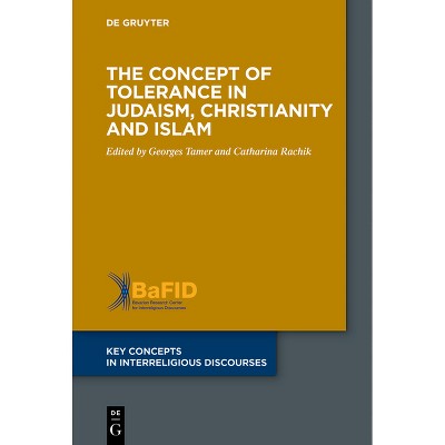 The Concept of Tolerance in Judaism, Christianity and Islam - (Key Concepts in Interreligious Discourses) by  Catharina Rachik & Georges Tamer