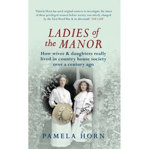 Ladies of the Manor - by  Pamela Horn (Paperback) - 1 of 1