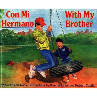 Con Mi Hermano/With My Brother - by  Eileen Roe (Paperback)