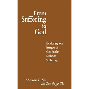 From Suffering to God - by  Santiago Sia (Hardcover) - 1 of 1