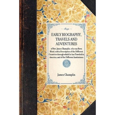 Early Biography, Travels and Adventures - (Travel in America) by  James Champlin (Paperback)