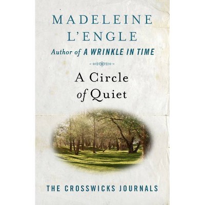 A Circle of Quiet - (Crosswicks Journals) by  Madeleine L'Engle (Paperback)