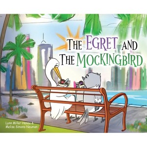 The Egret and the Mockingbird - by  Lynn Miller Hanau & Melisa Simons Neuman (Hardcover) - 1 of 1