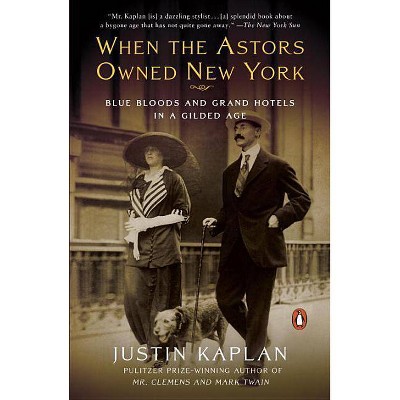 When the Astors Owned New York - by  Justin Kaplan (Paperback)