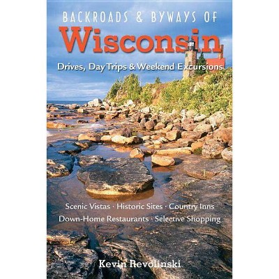 Backroads & Byways of Wisconsin - by  Kevin Revolinski (Paperback)