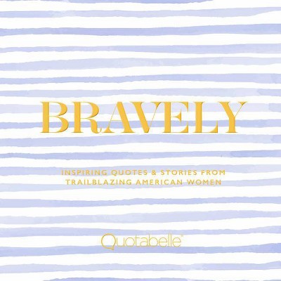 Bravely - by  Quotabelle & Pauline Weger & Alicia Williamson (Hardcover)