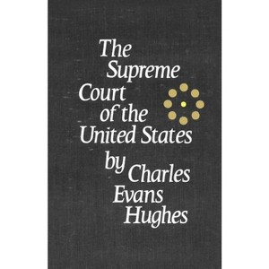 The Supreme Court of the United States - by  Charles Evans Hughes (Paperback) - 1 of 1