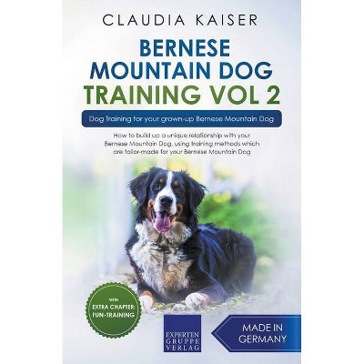 Bernese Mountain Dog Training Vol 2 - Dog Training for Your Grown-up Bernese Mountain Dog - by  Claudia Kaiser (Paperback)