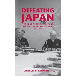 Defeating Japan - by  Charles F Brower (Hardcover) - 1 of 1