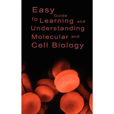 Easy Guide to Learning and Understanding Molecular and Cell Biology - by  Various (Paperback)