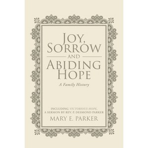 Joy, Sorrow and Abiding Hope (A Family History) - by  Mary E Parker (Paperback) - 1 of 1