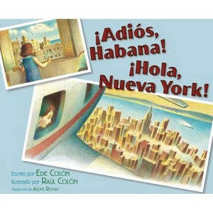 ¡Adiós, Habana! ¡Hola, Nueva York! (Good-Bye, Havana! Hola, New York!) - by  Edie Colon (Hardcover) - 1 of 1