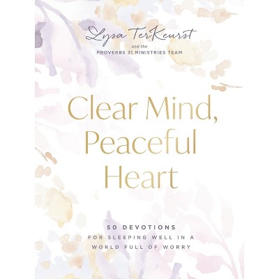 Clear Mind, Peaceful Heart - by  Lysa TerKeurst (Hardcover)