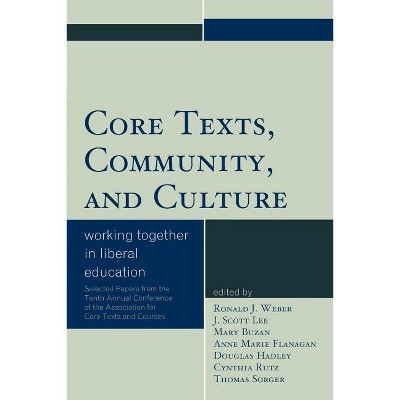 Core Texts, Community, and Culture - (Association for Core Texts and Courses) by  Ronald J Weber & Scott J Lee & Mary Buzan (Paperback)