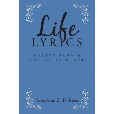 Life Lyrics - by  Susanna R Dobson (Paperback)