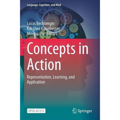 Concepts in Action - (Language, Cognition, and Mind) by  Lucas Bechberger & Kai-Uwe Kühnberger & Mingya Liu (Paperback)