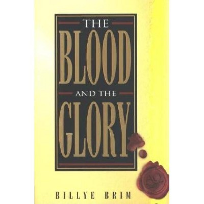 The Blood and the Glory - by  Billye Brimm & Billye Brim (Paperback)