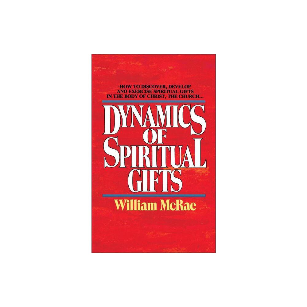 Dynamics of Spiritual Gifts - by William J McRae (Paperback)