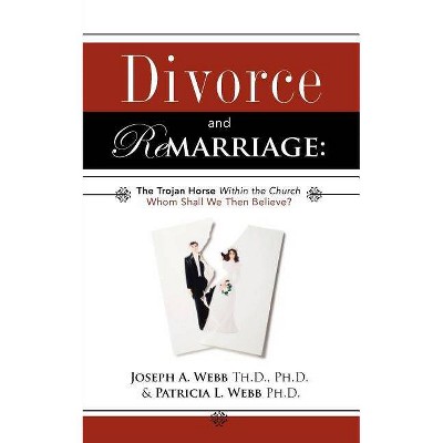 Divorce and Remarriage - by  Joseph a Webb & Patricia L Webb (Paperback)