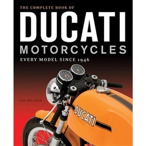 The Complete Book of Ducati Motorcycles - by  Ian Falloon (Hardcover) - 1 of 1