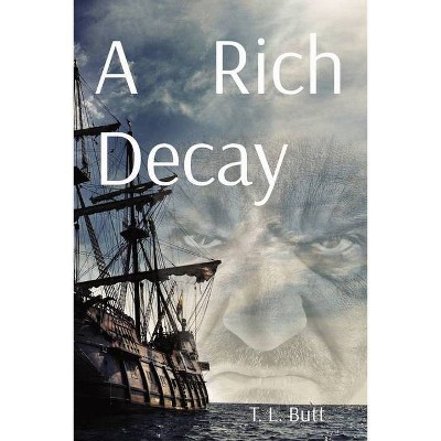 A Rich Decay - by  Terry Lee Butt (Paperback)