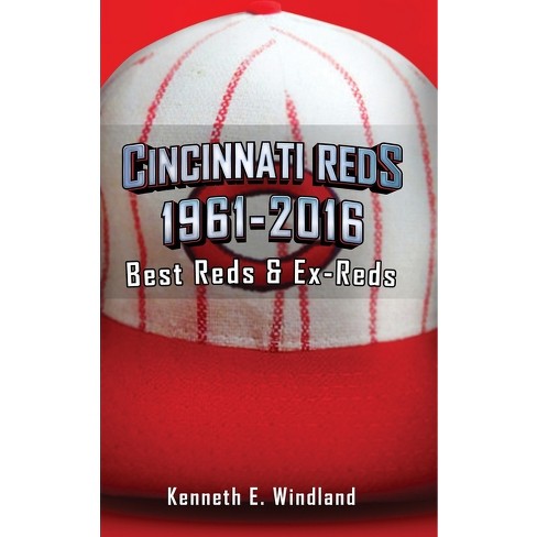 Cincinnati Reds 1961-2016 - by Kenneth E Windland (Hardcover)