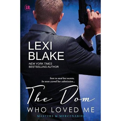 The Dom Who Loved Me - (Masters and Mercenaries) by  Blake Lexi (Paperback)