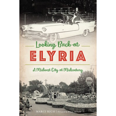 Looking Back at Elyria - (American Chronicles) by  Marci Rich (Paperback)