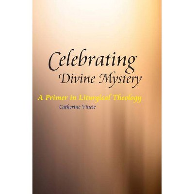 Celebrating Divine Mystery - by  Catherine Vincie (Paperback)